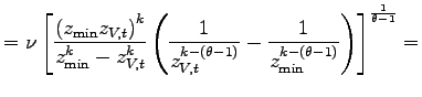 $\displaystyle =\nu\left[ \frac{\left( z_{\min}z_{V,t}\right) ^{k}}{z_{\min} ^{k}-z_{V,t}^{k}}\left( \frac{1}{z_{V,t}^{k-\left( \theta-1\right) }} -\frac{1}{z_{\min}^{k-\left( \theta-1\right) }}\right) \right] ^{\frac {1}{\theta-1}}=$