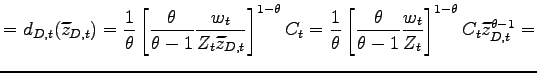 $\displaystyle =d_{D,t}(\widetilde{z}_{D,t})=\frac{1}{\theta}\left[ \frac{\theta}{\theta-1}\frac{w_{t}}{Z_{t}\widetilde{z}_{D,t}}\right] ^{1-\theta}C_{t}=\frac{1}{\theta}\left[ \frac{\theta}{\theta-1}\frac{w_{t} }{Z_{t}}\right] ^{1-\theta}C_{t}\widetilde{z}_{D,t}^{\theta-1}=$