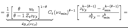 $\displaystyle =\underset{d_{D,t}(z_{V,t})}{\underbrace{\frac{1}{\theta}\left[ \frac{\theta}{\theta-1}\frac{w_{t}}{Z_{t}z_{V,t}}\right] ^{1-\theta}C_{t}} }\left( \nu z_{\min}\right) ^{\theta-1}\left[ \frac{z_{V,t}^{k-\left( \theta-1\right) }-z_{\min}^{k-\left( \theta-1\right) }}{z_{V,t}^{k} -z_{\min}^{k}}\right] =$