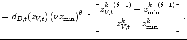 $\displaystyle =d_{D,t}(z_{V,t})\left( \nu z_{\min}\right) ^{\theta-1}\left[ \frac{z_{V,t}^{k-\left( \theta-1\right) }-z_{\min}^{k-\left( \theta -1\right) }}{z_{V,t}^{k}-z_{\min}^{k}}\right] .$