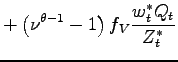 $\displaystyle +\left( \nu^{\theta-1}-1\right) f_{V}\frac{w_{t}^{\ast}Q_{t}}{Z_{t} ^{\ast}}$