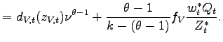 $\displaystyle =d_{V,t}(z_{V,t})\nu^{\theta-1}+\frac{\theta-1}{k-(\theta-1)}f_{V} \frac{w_{t}^{\ast}Q_{t}}{Z_{t}^{\ast}}.$