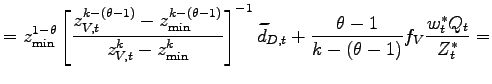$\displaystyle =z_{\min}^{1-\theta}\left[ \frac{z_{V,t}^{k-\left( \theta-1\right) }-z_{\min}^{k-\left( \theta-1\right) }}{z_{V,t}^{k}-z_{\min}^{k}}\right] ^{-1}\widetilde{d}_{D,t}+\frac{\theta-1}{k-(\theta-1)}f_{V}\frac{w_{t}^{\ast }Q_{t}}{Z_{t}^{\ast}}=$