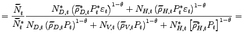 $\displaystyle =\frac{\widetilde{N}_{t}^{{}}}{\widetilde{N} _{t}^{\ast}}\frac{N_{D,t}^{\ast}\left( \widetilde{\rho}_{D,t}^{\ast} P_{t}^{\ast}\varepsilon_{t}\right) ^{1-\theta}+N_{H,t}\left( \widetilde {\rho}_{H,t}P_{t}^{\ast}\varepsilon_{t}\right) ^{1-\theta}}{N_{D,t}\left( \widetilde{\rho}_{D,t}P_{t}\right) ^{1-\theta}+N_{V,t}\left( \widetilde {\rho}_{V,t}P_{t}\right) ^{1-\theta}+N_{H,t}^{\ast}\left[ \widetilde{\rho }_{H,t}^{\ast}P_{t}\right] ^{1-\theta}}=$