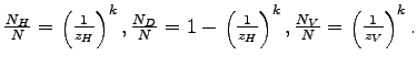 $ \frac{N_{H}}{N}=\left( \frac{1}{z_{H}}\right) ^{k},\frac{N_{D}} {N}=1-\left( \frac{1}{z_{H}}\right) ^{k},\frac{N_{V}}{N}=\left( \frac {1}{z_{V}}\right) ^{k}.$