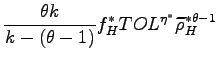 $\displaystyle \frac{\theta k}{k-(\theta-1)}f_{H}^{\ast}TOL^{\eta^{\ast}}\widetilde{\rho} _{H}^{\ast\theta-1}$