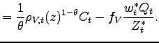 $\displaystyle =\frac{1}{\theta}\rho_{V,t}(z)^{1-\theta}C_{t}-f_{V}\frac {w_{t}^{\ast}Q_{t}}{Z_{t}^{\ast}}.$