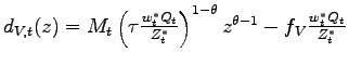 $ d_{V,t}(z)=M_{t}\left( \tau\frac{w_{t}^{\ast}Q_{t}}{Z_{t}^{\ast}}\right) ^{1-\theta}z^{\theta -1}-f_{V}\frac{w_{t}^{\ast}Q_{t}}{Z_{t}^{\ast}}$