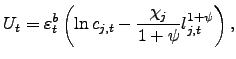 $\displaystyle U_{t}=\varepsilon_{t}^{b}\left( \ln c_{j,t}-\frac{\chi_{j}}{1+\psi} l_{j,t}^{1+\psi}\right) ,$