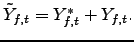 $ \tilde{Y}_{f,t}=Y_{f,t}^{\ast}+Y_{f,t}.$