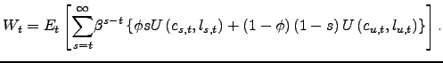 $\displaystyle W_{t}=E_{t}\left[ \overset{\infty}{\underset{s=t}{\sum}}\beta^{s-t}\left\{ \phi sU\left( c_{s,t},l_{s,t}\right) +\left( 1-\phi\right) \left( 1-s\right) U\left( c_{u,t},l_{u,t}\right) \right\} \right] . $