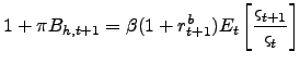 $\displaystyle 1+\pi B_{h,t+1}=\beta(1+r_{t+1}^{b})E_{t}\left[ \frac{\varsigma_{t+1} }{\varsigma_{t}}\right]$