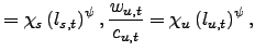 $\displaystyle =\chi_{s}\left( l_{s,t}\right) ^{\psi} ,\frac{w_{u,t}}{c_{u,t}}=\chi_{u}\left( l_{u,t}\right) ^{\psi},$