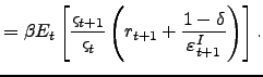$\displaystyle =\beta E_{t}\left[ \frac{\varsigma_{t+1} }{\varsigma_{t}}\left( r_{t+1}+\frac{1-\delta}{\varepsilon_{t+1}^{I}}\right) \right] .$