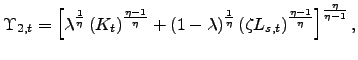 $\displaystyle \Upsilon_{2,t}=\left[ \lambda^{\frac{1}{\eta}}\left( K_{t}\right) ^{\frac{\eta-1}{\eta} }+(1-\lambda)^{\frac{1}{\eta}}\left( \zeta L_{s,t}\right) ^{\frac{\eta -1}{\eta}}\right] ^{\frac{\eta}{\eta-1}},$
