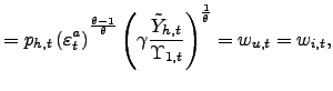 $\displaystyle =p_{h,t}\left( \varepsilon_{t}^{a}\right) ^{^{\frac{\theta-1}{\theta}}}\left( \gamma \frac{\tilde{Y}_{h,t}}{\Upsilon_{1,t}}\right) ^{\frac{1}{\theta}} =w_{u,t}=w_{i,t},$