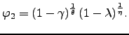 $ \varphi_{2}=\left( 1-\gamma\right) ^{\frac{1}{\theta}}(1-\lambda)^{\frac{1}{\eta}}.$