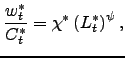$\displaystyle \frac {w_{t}^{\ast}}{C_{t}^{\ast}}=\chi^{\ast}\left( L_{t}^{\ast}\right) ^{\psi},$