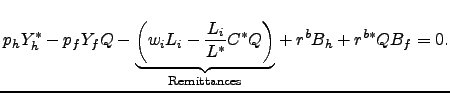 $\displaystyle p_{h}Y_{h}^{\ast}-p_{f}Y_{f}Q-\underset{\text{Remittances}}{\underbrace {\left( w_{i}L_{i}-\frac{L_{i}}{L^{\ast}}C^{\ast}Q\right) }}+r_{{}}^{b} B_{h}+r_{{}}^{b\ast}QB_{f}=0.$