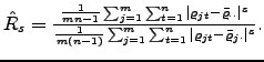 $ \hat{R}_{s}=\frac{\frac{1}{mn-1}\sum_{j=1}^{m}\sum_{t=1}^{n}\vert\varrho _{jt}-\bar{\varrho}..\vert^{s}}{\frac{1}{m(n-1)}\sum_{j=1}^{m}\sum_{t=1} ^{n}\vert\varrho_{jt}-\bar{\varrho}_{j}.\vert^{s}}.$