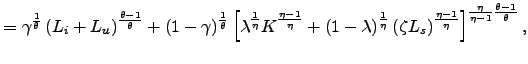 $\displaystyle =\gamma^{\frac{1}{\theta}}\left( L_{i}+L_{u}\right) ^{\frac{\theta-1} {\theta}}+\left( 1-\gamma\right) ^{\frac{1}{\theta}}\left[ \lambda ^{\frac{1}{\eta}}K^{\frac{\eta-1}{\eta}}+(1-\lambda)^{\frac{1}{\eta}}\left( \zeta L_{s}\right) ^{\frac{\eta-1}{\eta}}\right] ^{\frac{\eta}{\eta-1} \frac{\theta-1}{\theta}},$