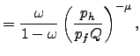 $\displaystyle =\frac{\omega}{1-\omega }\left( \frac{p_{h}}{p_{f}Q}\right) ^{-\mu},$
