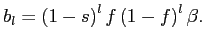 $\displaystyle b_{l}=\left( 1-s\right) ^{l}f\left( 1-f\right) ^{l}\beta .$