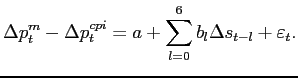 $\displaystyle \Delta p_{t}^{m}-\Delta p_{t}^{cpi}=a+\sum_{l=0}^{6}b_{l}\Delta s_{t-l} +\varepsilon_{t}.$