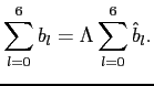 $\displaystyle \sum_{l=0}^{6}b_{l}=\Lambda \sum_{l=0}^{6}\hat{b}_{l} .$