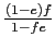 $ \frac{\left( 1-e\right) f}{1-fe}$
