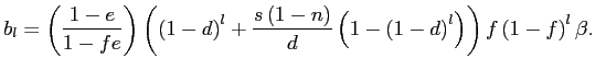 $\displaystyle b_{l}=\left( \frac{1-e}{1-fe}\right) \left( \left( 1-d\right) ^{l} +\frac{s\left( 1-n\right) }{d}\left( 1-\left( 1-d\right) ^{l}\right) \right) f\left( 1-f\right) ^{l}\beta. $
