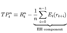 $\displaystyle TP_{t}^{n}\equiv R_{t}^{n}-\underbrace{\frac{1}{n}\sum\limits_{i=0}^{n-1}E_{t}(r_{t+i})}_{\text{EH component}}$
