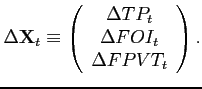 $\displaystyle \Delta \mathbf{X}_{t}\equiv \left( \begin{array}{c} \Delta TP_{t} \\ \Delta FOI_t \\ \Delta FPVT_t \end{array} \right).$