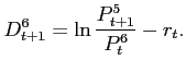$\displaystyle D_{t+1}^{6}=\ln \frac{P_{t+1}^{5}}{P_{t}^{6}}-r_{t}.$