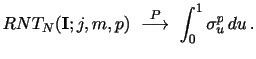 $\displaystyle RNT_N(\mathbf{I}; j,m,p) \,\, \overset{P}{\longrightarrow} \,\, \int_{0}^{1} \sigma_{u}^{p}\, du \, .$
