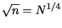 $ \sqrt{n} = N^{1/4}$