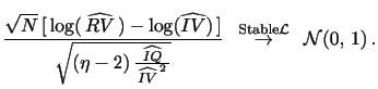 $\displaystyle \frac{ \sqrt{N} \, [ \, \log ( \, \widehat{RV} \, ) - \log (\widehat{IV}) \, ] } { \sqrt{ (\eta-2) \, \frac{ \widehat{IQ} } { \, \widehat{IV}^{\,2} \, } } } \,\,\, \overset{\text{Stable} \mathcal{L}}{\rightarrow} \,\,\, \mathcal{N}(0, \, 1) \,.$