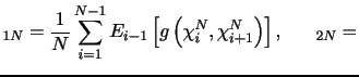 $\displaystyle \V_{1N}=\frac{1}{N}\sum_{i=1}^{N-1} E_{i-1} \left[g \left( \chi_{i}^N,\chi_{i+1}^N \right) \right], \,\,\,\,\,\,\,\,\,\, \V_{2N}=$