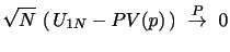 $\displaystyle \sqrt{N} \, \left(\, U_{1N}-PV(p) \, \right) \,\, \overset{P}{\rightarrow} \,\, 0$