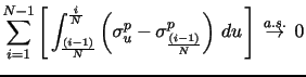 $\displaystyle \sum_{i=1}^{N-1} \left[ \, \int_{\frac{(i-1)}{N}}^{\frac{i}{N}} \left(\sigma_{u}^{p} -\sigma^{p}_{ \frac{(i-1)}{N}}\right)\,du \, \right] \, \overset{a.s.}{\rightarrow} \, 0$