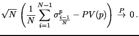 $\displaystyle \sqrt{N} \, \left( \frac{1}{N} \sum_{i=1}^{N-1} \sigma^{p}_{\frac{i-1}{N}} - PV(p) \right) \, \overset{P}\rightarrow \, 0 \, .$