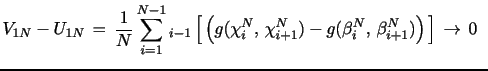 $\displaystyle V_{1N} - U_{1N} \, = \, \frac{1}{N} \sum_{i=1}^{N-1} \E_{i-1} \left[ \, \left( g(\chi_{i}^N,\,\chi_{i+1}^N) - g(\beta_{i}^N,\,\beta_{i+1}^N) \right) \, \right] \, \rightarrow \, 0 \,\,\,$