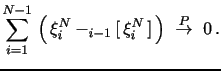 $\displaystyle \sum_{i=1}^{N-1} \, \left( \, \xi_i^N - \E_{i-1} [ \, \xi_i^N \, ] \, \right) \,\, \overset{P}\rightarrow \,\, 0 \, .$