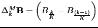 $ \Delta_{k}^{M}\mathbf{B}=\left(B_\frac{k}{K}-B_\frac{(k-1)}{K}\right)$