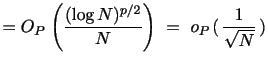 $\displaystyle = O_{P \,}\left( \frac{(\log N)^{p/2}}{N} \right) \,\, = \,\, o_{P \,}( \, \frac{1}{\sqrt{N}} \, )$
