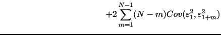 $\displaystyle \hspace{1.8in}+2\sum_{m=1}^{N-1}(N-m)Cov(\varepsilon^{2}_{1},\varepsilon_{1+m}^{2})$