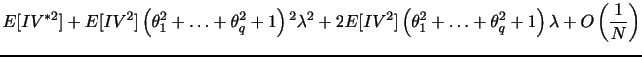$\displaystyle E[IV^{*2}] + E[IV^2] \left(\theta _1^2+\ldots+\theta _q^2+1\right){}^2 \lambda ^2+2 E[IV^2] \left(\theta _1^2+\ldots+\theta _q^2+1\right) \lambda+ O\left(\frac{1}{N}\right)$