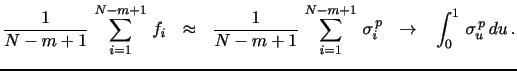 $\displaystyle \frac{1}{N-m+1} \, \sum_{i=1}^{N-m+1} \, f_{i} ~~ \approx ~~ \frac{1}{N-m+1} \, \sum_{i=1}^{N-m+1} \, \sigma_{i}^{\,p} ~~ \rightarrow ~~ \int_0^1 \, \sigma_u^{\,p}\,du \, .$