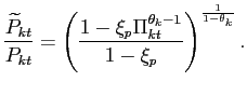 $\displaystyle \frac{\widetilde{P}_{kt}}{P_{kt}}=\left( \frac{1-\xi _{p}\Pi _{kt}^{\theta _{k}-1}}{1-\xi _{p}}\right) ^{\frac{1}{1-\theta _{k}}}.$
