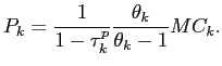 $\displaystyle P_{k}=\frac{1}{1-\tau _{k}^{p}}\frac{\theta _{k}}{\theta _{k}-1}MC_{k}.$
